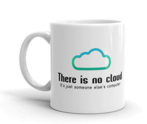 There is no cloud. Its just someone else's computer